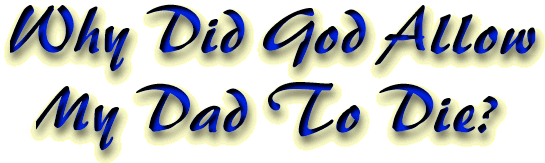 Why did God allow my Dad to die?
