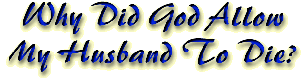 Why did God allow my husband to die?