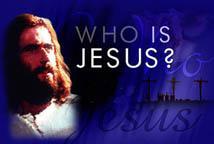 Who is Jesus Christ? - Click Here!